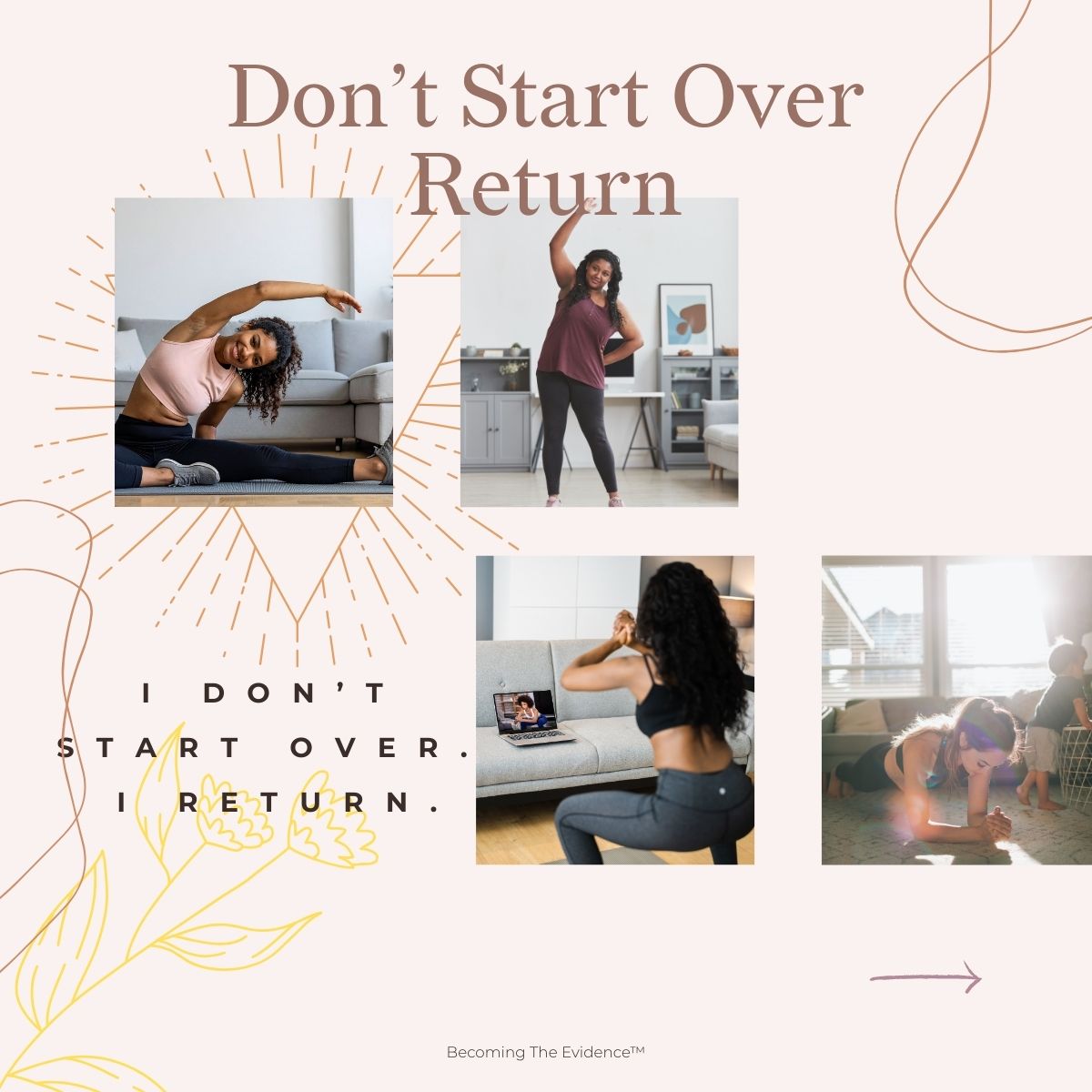 I don’t start over. I return.